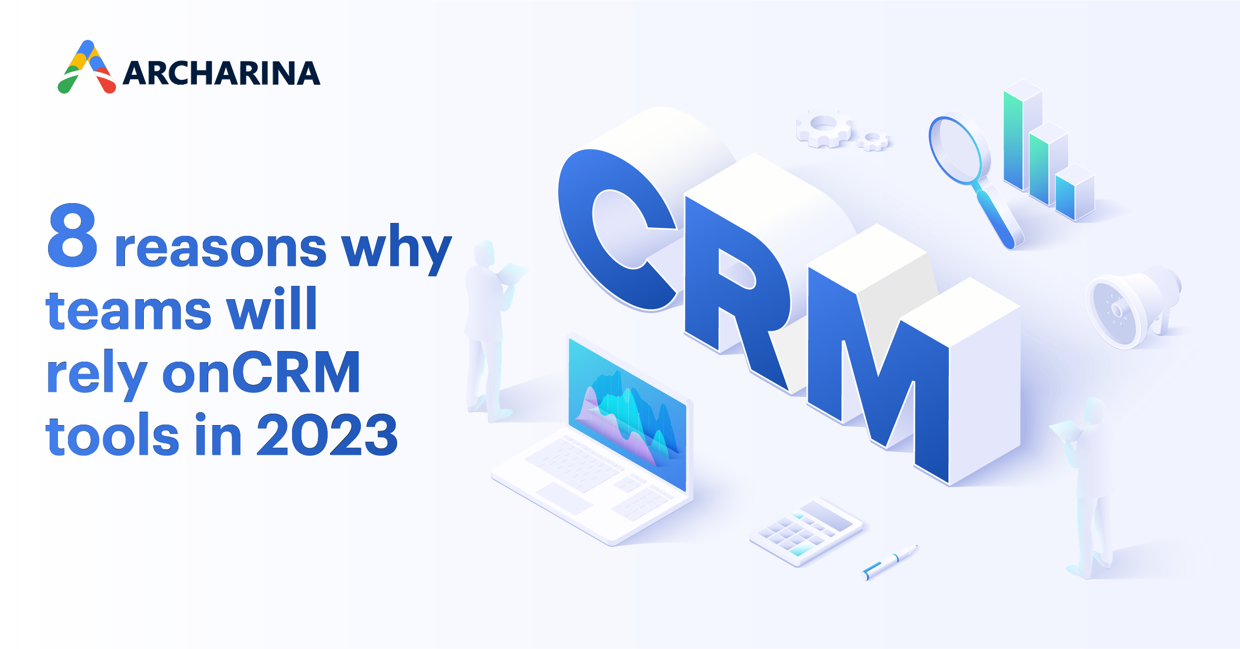 v8 reasons why teams will rely on CRM tools in 2023