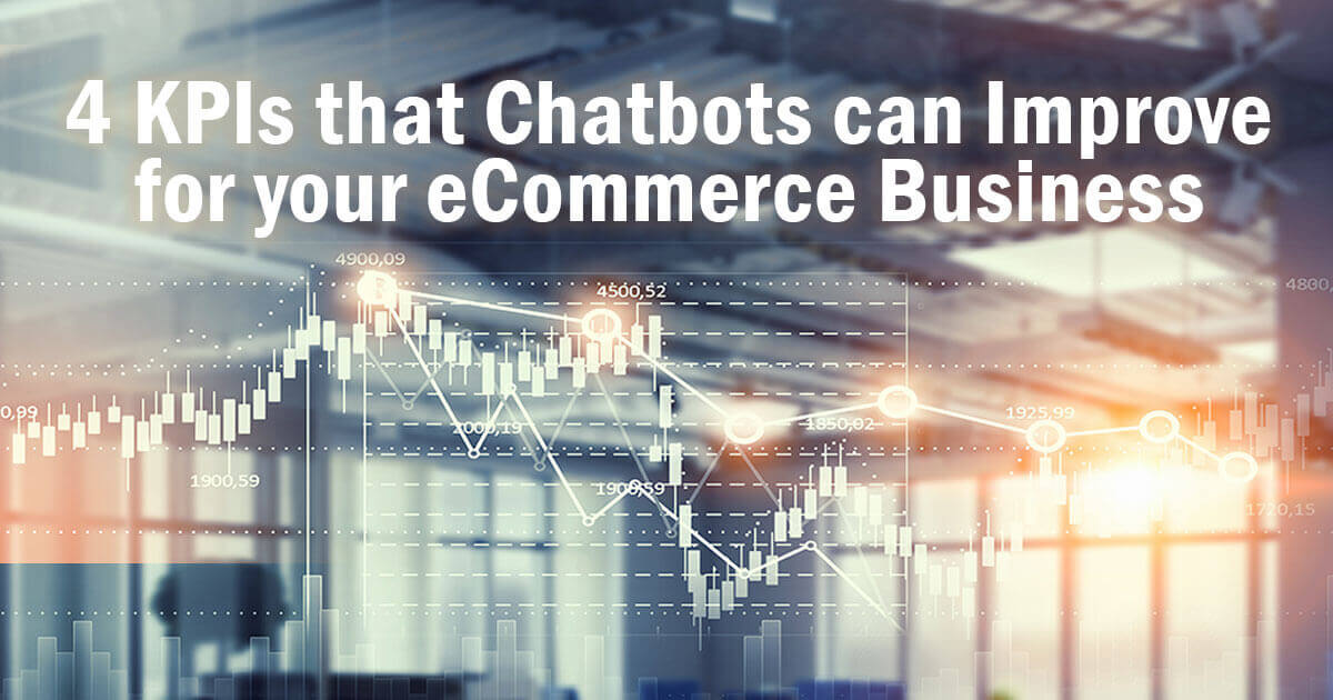 4 KPIs Chatbots can Improve for your eCommerce Business