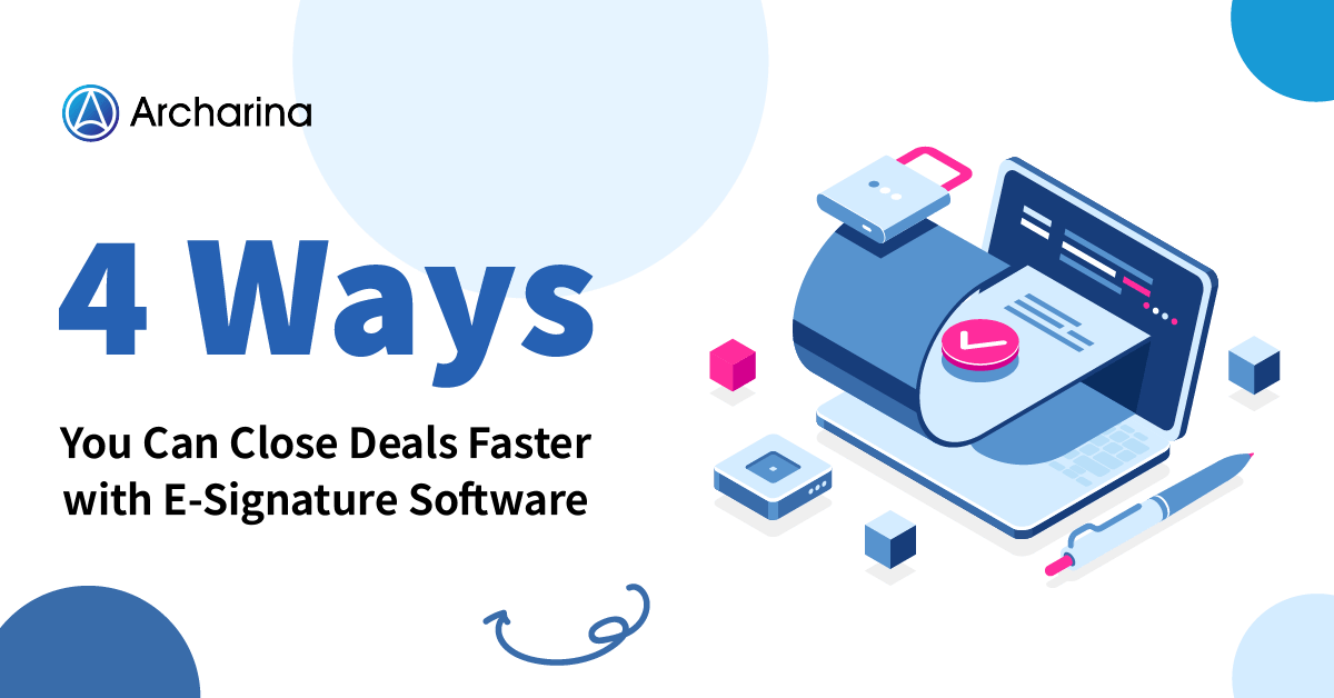 4 Ways You Can Close Deals Faster with E-Signature Software 