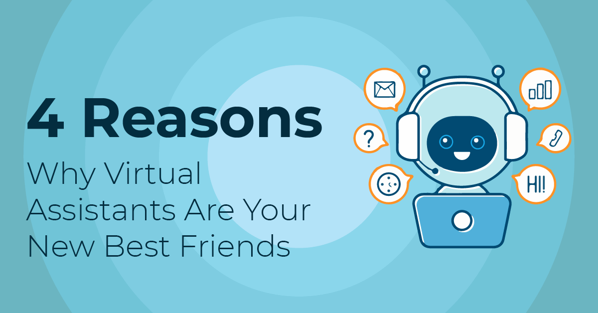 4 Reasons Why Virtual Assistants Are Your New Best Friends