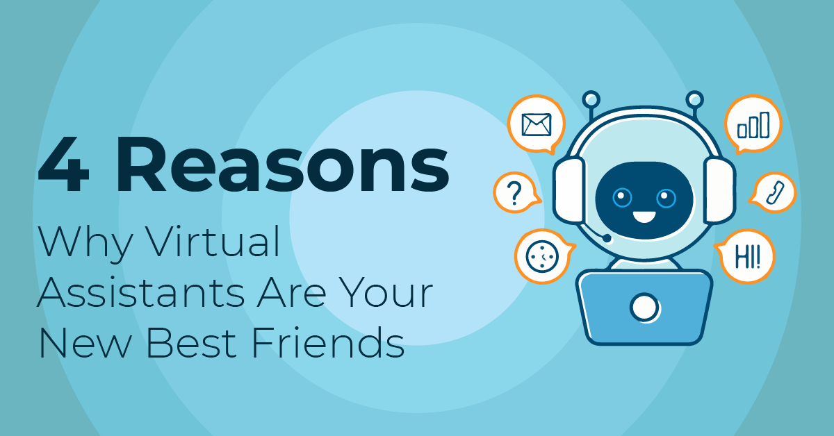 4 Reasons Why Virtual Assistants Are Your New Best Friends 4 Reasons Why Virtual Assistants Are Your New Best Friends