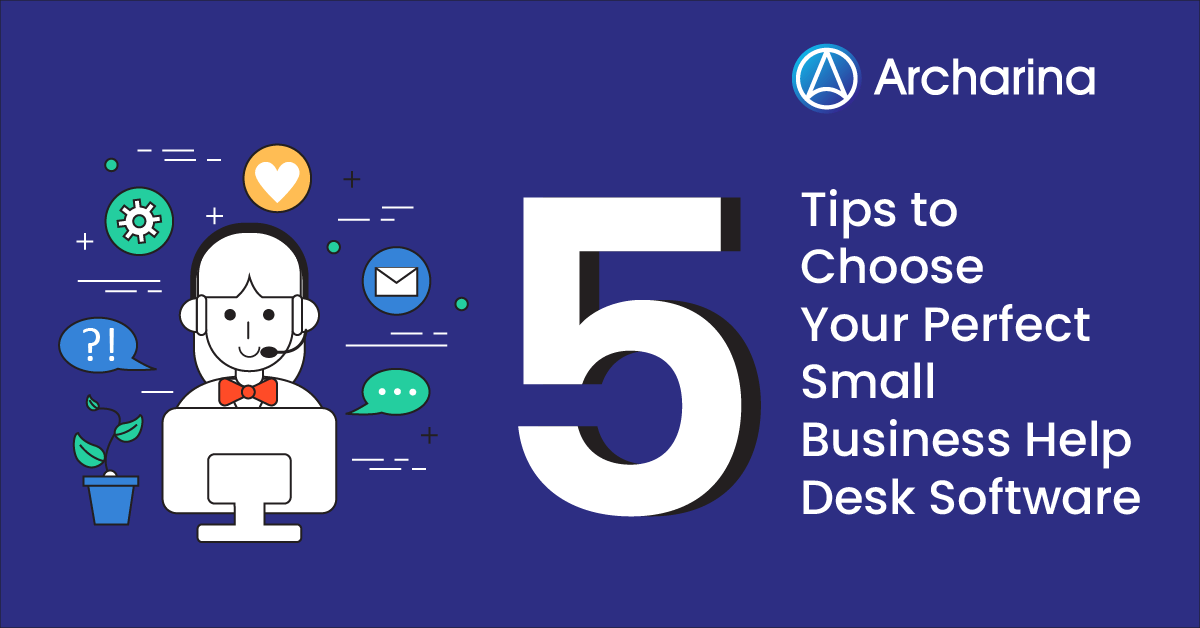 5 Tips to Choose Your Perfect Small Business Help Desk Software 