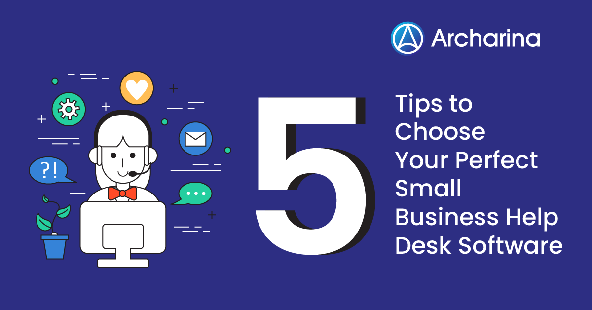 5 Tips to Choose Your Perfect Small Business Help Desk Software 5 Tips to Choose Your Perfect Small Business Help Desk Software
