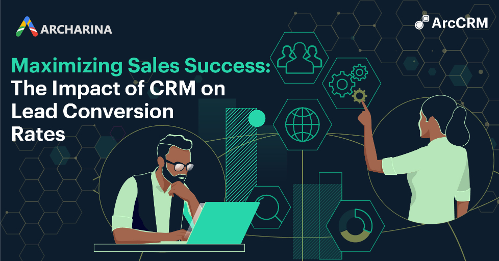 Maximizing Sales Success: The Impact of CRM on Lead Conversion Rates