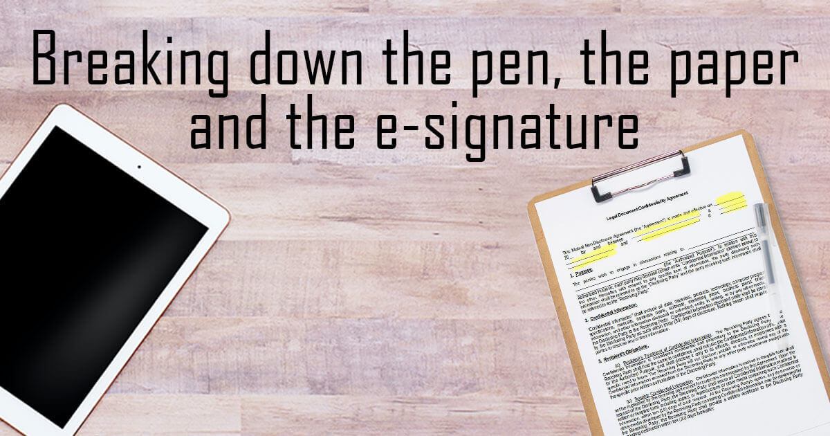 Breaking Down: The pen, the paper and the e-signature.