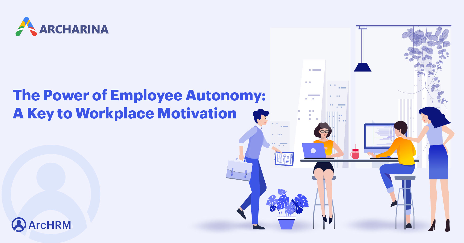 The Power of Employee Autonomy: A Key to Workplace Motivation