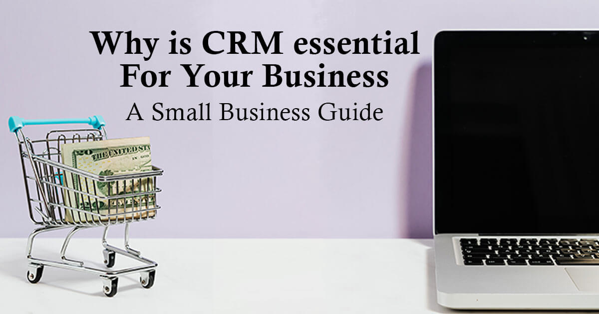 Why is CRM essential For Your Business? A Small Business Guide   