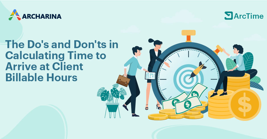 The Do's and Don'ts in Calculating Time to Arrive at Client Billable Hours