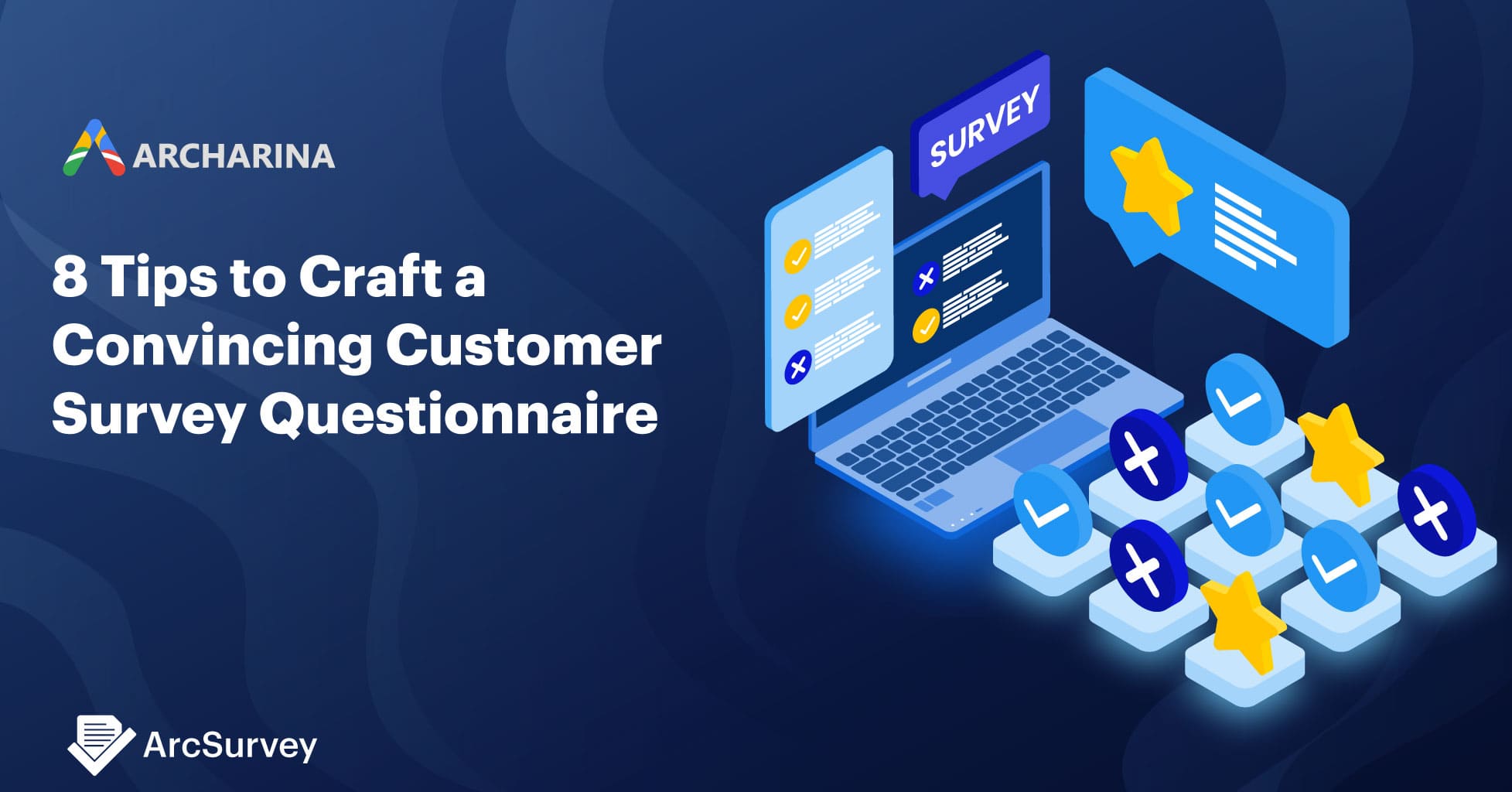 8 Tips to Craft a Convincing Customer Survey Questionnaire 8 Tips to Craft a Convincing Customer Survey Questionnaire